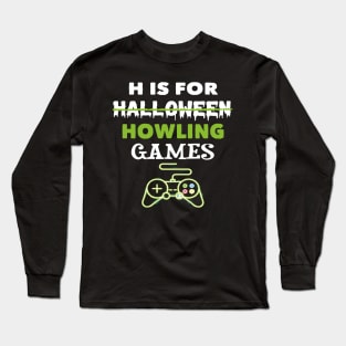 H Is For Howling Video Games Halloween Long Sleeve T-Shirt